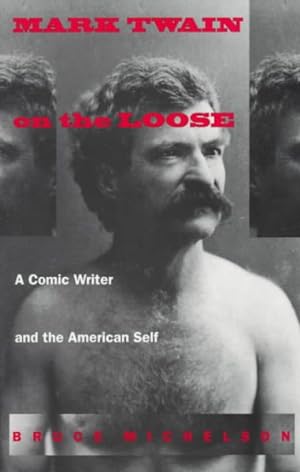 Seller image for Mark Twain on the Loose : A Comic Writer and the American Self for sale by GreatBookPrices