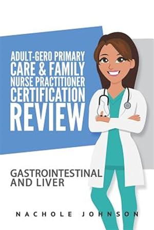 Image du vendeur pour Adult Gero Primary Care and Family Nurse Practitioner Certification Review : Gi & Liver mis en vente par GreatBookPrices