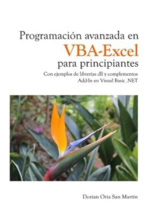 Image du vendeur pour Programacin avanzada en VBA-Excel para principiantes/ Advanced programming in VBA-Excel for beginners : Con Ejemplos De Libreras Dll Y Complementos Add-In En Visual Basic .Net/ With Bookstores Illustrations Dll and Accessories Add-In On Visual Basic .Net -Language: spanish mis en vente par GreatBookPrices