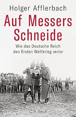 Bild des Verkufers fr Auf Messers Schneide : wie das Deutsche Reich den Ersten Weltkrieg verlor. zum Verkauf von nika-books, art & crafts GbR
