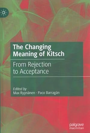 Seller image for Changing Meaning of Kitsch : From Rejection to Acceptance for sale by GreatBookPrices