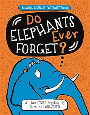 Image du vendeur pour Do Elephants Ever Forget?: And Other Puzzling Questions Answered (Buster's Actually-Factually Series): 1 (Buster's Actually-Factually Books) mis en vente par WeBuyBooks