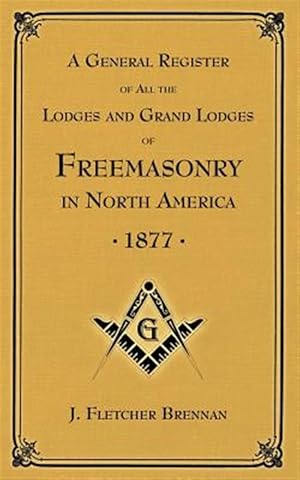 Seller image for A General Register of All the Lodges and Grand Lodges of Freemasons: In North America for sale by GreatBookPrices