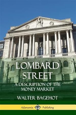 Bild des Verkufers fr Lombard Street: A Description of the Money Market zum Verkauf von GreatBookPrices