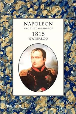 Seller image for Napoleon And the Campaign of 1815: Waterloo for sale by GreatBookPrices