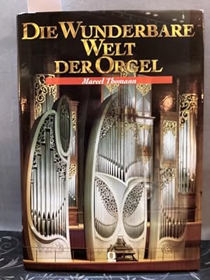 Die wunderbare Welt der Orgel. Marcel Thomann. Bildrecherchen Bernard Weiss