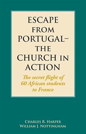 Image du vendeur pour Escape from Portugal-the Church in Action: The secret flight of 60 African students to France mis en vente par GreatBookPrices