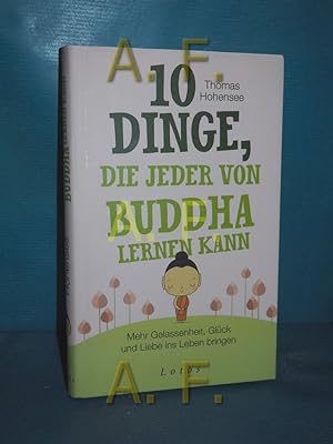 Bild des Verkufers fr 10 Dinge, die jeder von Buddha lernen kann : mehr Gelassenheit, Glck und Liebe ins Leben bringen. zum Verkauf von Antiquarische Fundgrube e.U.