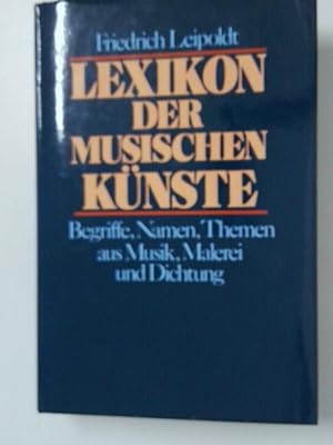 Seller image for Lexikon der musischen Knste Begriffe, Namen, Themen aus Musik, Malerei u. Dichtung for sale by Antiquariat Buchhandel Daniel Viertel