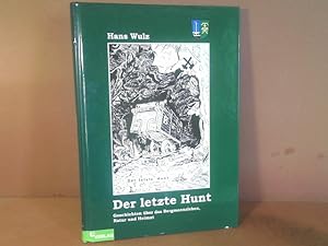 Der letzte Hunt. - Geschichten über das Bergmannsleben, Natur und Heimat.