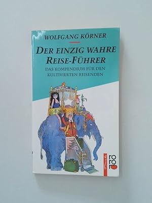 Seller image for Der einzig wahre Reise-Fhrer das Kompendium fr den kultivierten Reisenden for sale by Antiquariat Buchhandel Daniel Viertel