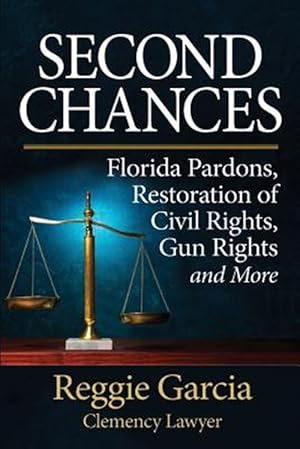 Imagen del vendedor de Second Chances: Florida Pardons, Restoration of Civil Rights, Gun Rights and More a la venta por GreatBookPrices