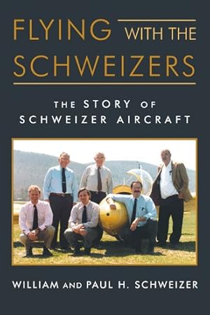 Seller image for Flying With the Schweizers : The Story of Schweizer Aircraft for sale by GreatBookPrices