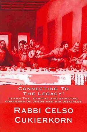 Immagine del venditore per Connecting to the Legacy : Learn the Ethical and Spiritual Values of Jesus and his Disciples venduto da GreatBookPrices
