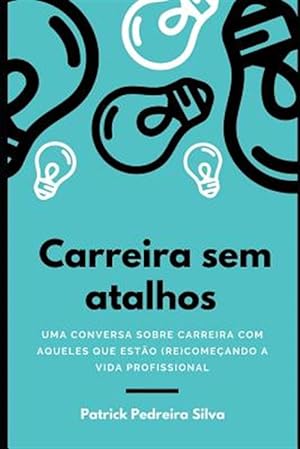 Seller image for Carreira Sem Atalhos: Uma Conversa Sobre Carreira Com Aqueles Que Est -Language: portuguese for sale by GreatBookPrices