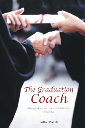 Immagine del venditore per Graduation Coach : Money Does Not Improve Schools; People Do. venduto da GreatBookPrices