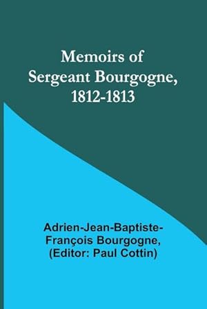 Seller image for Memoirs of Sergeant Bourgogne, 1812-1813 for sale by AHA-BUCH GmbH