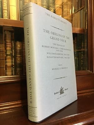 Seller image for The Origins Of The Grand Tour. The Travels of Robert Montagu, Lord Mandeville, 1649-1654, William Hammond, 1655-1658, Banaster Maynard, 1660-1663. [ The Hakluyt Society. Series III. Volume 14.]. for sale by Time Booksellers