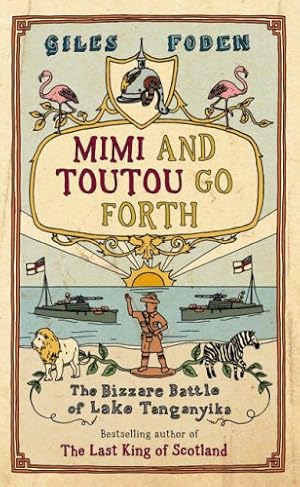 Seller image for Mimi and Toutou Go Forth: The Bizzare Battle of Lake Tanganyika for sale by Modernes Antiquariat an der Kyll