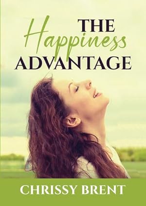 Seller image for The Happiness Advantage : The Essential Guide on How to Achieve Overflowing Happiness, Discover Ways on How To Cherish Your Life and Be Joyful All the Time for sale by AHA-BUCH GmbH