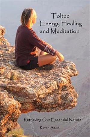 Seller image for Toltec Energy Healing and Meditation : Retrieving Your Essential Nature for sale by GreatBookPrices