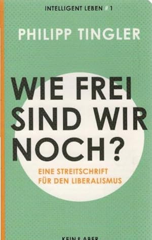 Seller image for Wie frei sind wir noch? : eine Streitschrift fr den Liberalismus. Intelligent leben ; 1 for sale by Schrmann und Kiewning GbR