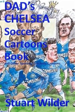 Imagen del vendedor de Dad's Chelsea Soccer Cartoons Book : And Other Sporting, Celebrity Cartoons a la venta por GreatBookPrices
