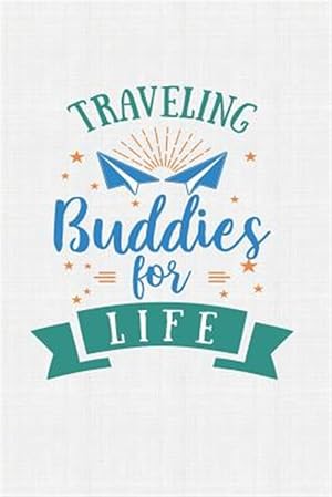 Immagine del venditore per Traveling Buddies For Life: Keep track of travel adventures with - What if Something Happens Info, Itinerary, Airline Info, Photos, Packing Lists, venduto da GreatBookPrices
