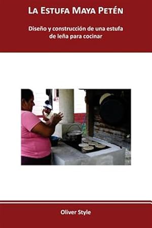 Imagen del vendedor de La Estufa Maya Peten: Diseno y Construccion de Una Estufa de Lena Para Cocinar -Language: spanish a la venta por GreatBookPrices