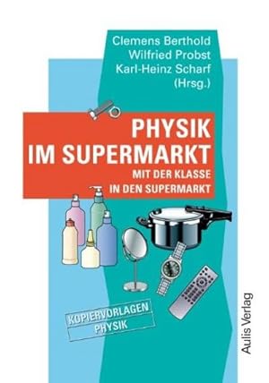 Seller image for Kopiervorlagen Physik / Physik im Supermarkt : Mit der Klasse in den Supermarkt for sale by AHA-BUCH GmbH