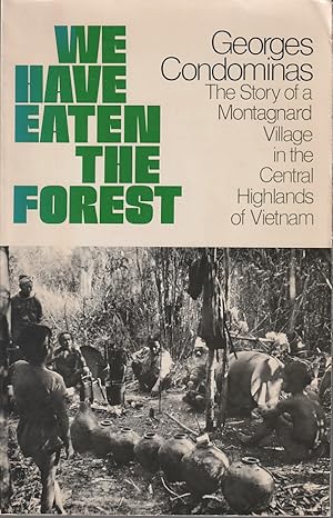 Image du vendeur pour We Have Eaten the Forest. The Story of a Montagnard Village in the Central Highlands of Vietnam. mis en vente par Asia Bookroom ANZAAB/ILAB