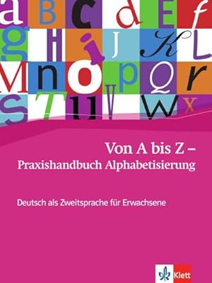 Imagen del vendedor de Von A bis Z - Praxishandbuch Alphabetisierung : Deutsch als Zweitsprache fr Erwachsene a la venta por AHA-BUCH GmbH