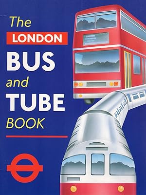 The London Bus And Tube Book : Sixty Years Of Public Transport In London :