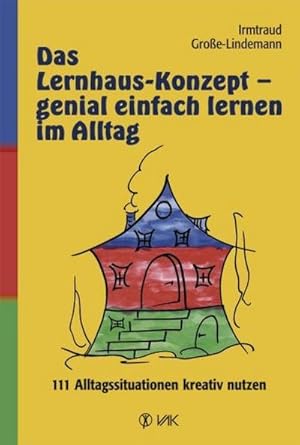 Image du vendeur pour Das Lernhaus-Konzept - genial einfach lernen im Alltag : 111 Alltagssituationen kreativ nutzen mis en vente par AHA-BUCH GmbH