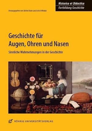 Bild des Verkufers fr Geschichte fr Augen, Ohren und Nasen : Sinnliche Wahrnehmungen in der Geschichte zum Verkauf von AHA-BUCH GmbH