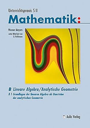 Bild des Verkufers fr Unterrichtspraxis S II Mathematik / Band B/1, Grundlagen der linearen Algebra : Unterrichtspraxis S II Mathematik zum Verkauf von AHA-BUCH GmbH