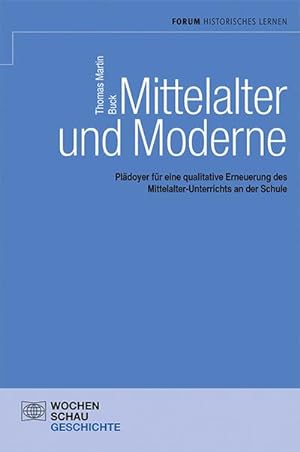 Seller image for Mittelalter und Moderne : Pldoyer fr eine qualitative Erneuerung des Mittelalter-Unterrichts an der Schule for sale by AHA-BUCH GmbH