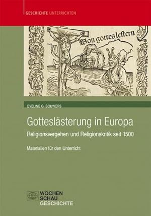 Bild des Verkufers fr Gotteslsterung in Europa : Religionsvergehen und Religionskritik seit 1500. Materialien fr den Unterricht zum Verkauf von AHA-BUCH GmbH