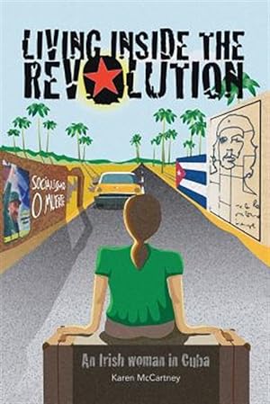 Seller image for Living Inside the Revolution: An Irish Woman in Cuba for sale by GreatBookPrices