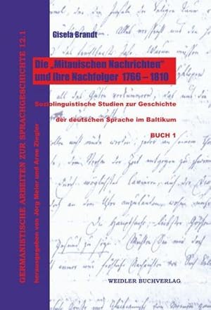 Bild des Verkufers fr Die ?Mitauischen Nachrichten? und ihre Nachfolger 1766-1810: Soziolinguistische Studien zur Geschichte der deutschen Sprache im Baltikum (Germanistische Arbeiten zur Sprachgeschichte) - Brandt, Gisela zum Verkauf von AHA-BUCH GmbH