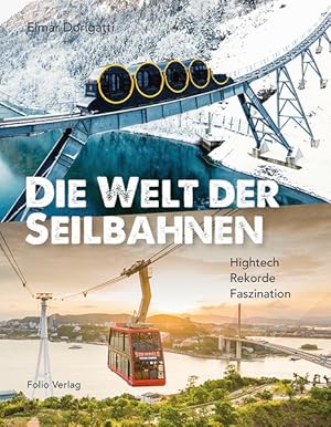 Die Welt der Seilbahnen. Hightech, Rekorde, Faszination.