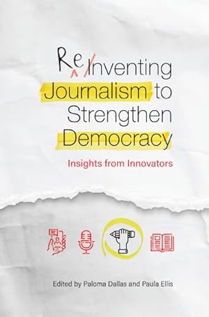 Bild des Verkufers fr Reinventing Journalism to Strengthen Democracy : Insights from Innovators zum Verkauf von GreatBookPrices