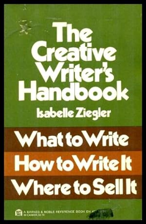 THE CREATIVE WRITER'S HANDBOOK - What to Write, How to Write It, Where to Sell It