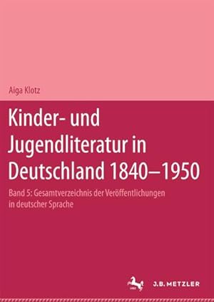 Seller image for Kinderliteratur und Jugendliteratur in Deutschland 1840-1950, 7 Bde. in Tl.-Bdn., Bd.5, T-Z: Band V: T Z. Mit zwei Nachtrgen: Die Mrchen der Brder . zur deutschen Literaturgeschichte) for sale by CSG Onlinebuch GMBH