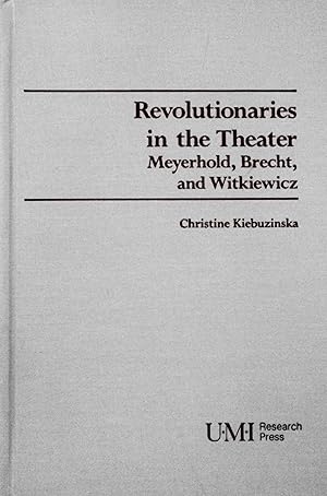 Image du vendeur pour Revolutionaries in the theater: Meyerhold, Brecht, and Witkiewicz (Theater and Dramatic Studies, 49) mis en vente par School Haus Books