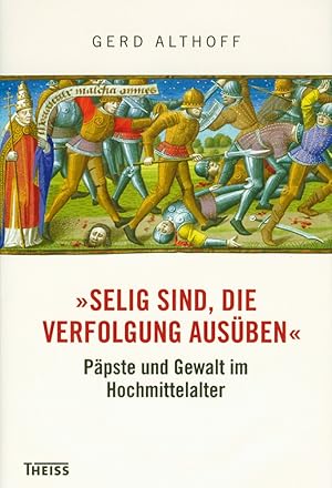 Bild des Verkufers fr Selig sind, die Verfolgung ausben: Ppste und Gewalt im Hochmittelalter zum Verkauf von artbook-service