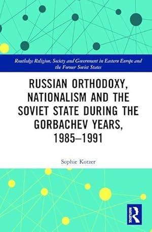 Seller image for Russian Orthodoxy, Nationalism and the Soviet State during the Gorbachev Years, 1985-1991 for sale by moluna