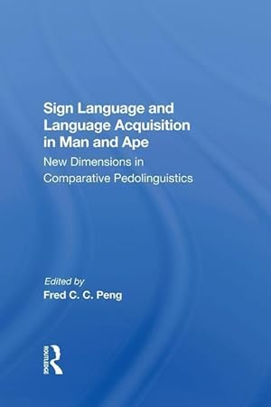 Seller image for Peng, F: Sign Language And Language Acquisition In Man And A for sale by moluna
