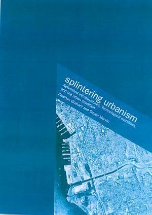Seller image for Splintering Urbanism: Networked Infrastructures, Technological Mobilities and the Urban Condition for sale by moluna