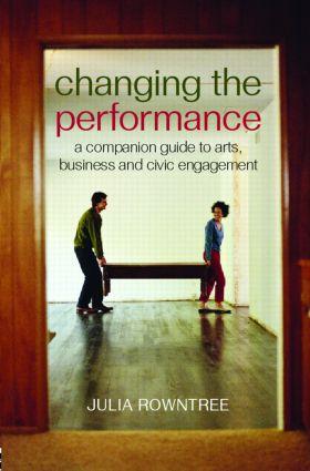 Seller image for Changing the Performance: A Companion Guide to Arts, Business and Civic Engagement for sale by moluna